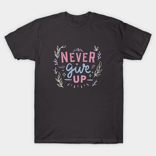 Never Give Up T-Shirt by Elysian Alcove